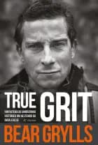 True Grit af Bear Grylls