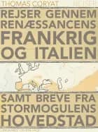 Rejser gennem renæssancens Frankrig og Italien samt breve fra stormogulens hovedstad af Thomas Coryat