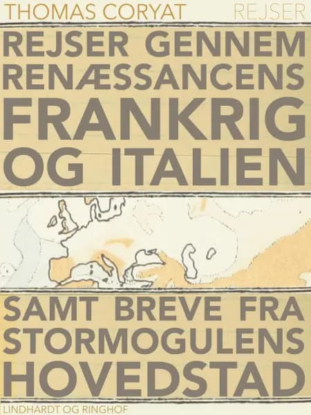 Rejser gennem renæssancens Frankrig og Italien samt breve fra stormogulens hovedstad af Thomas Coryat