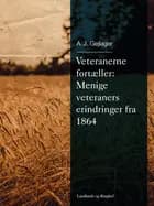Veteranerne fortæller: Menige veteraners erindringer fra 1864 af A.J. Gejlager