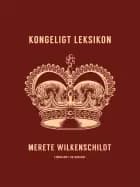 Kongeligt leksikon af Merete Wilkenschildt