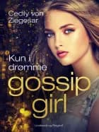 Gossip Girl 9: Kun i drømme af Cecily von Ziegesar
