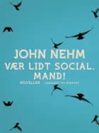 Vær lidt social, mand! af John Nehm