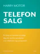 Telefonsalg. En bog om kunsten at sælge dig selv og dine produkter over telefonen og computeren af Harry Motor
