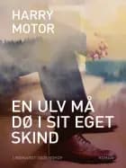 En ulv må dø i sit eget skind af Harry Motor