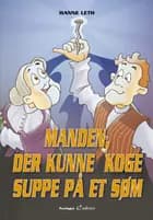 Manden, der kunne koge suppe på et søm af Hanne Leth
