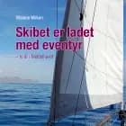 Skibet er ladet med eventyr. To år i Middelhavet af Malene Wilken