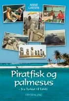 Piratfisk og palmesus - Fra Tyrkiet til Tahiti af Annie Larsen