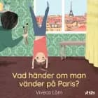 Vad händer om man vänder på Paris? af Viveca Lärn