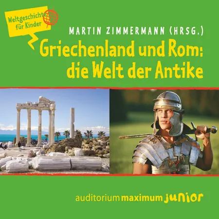 Griechenland und Rom: die Welt der Antike - Weltgeschichte für Kinder af Martin Zimmermann