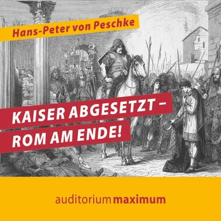 Kaiser abgesetzt - Rom am Ende! af Hans-Peter Von Peschke