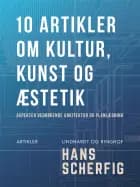 10 artikler om kultur, kunst og æstetik. Aspekter vedrørende arkitektur og planlægning af Hans Scherfig
