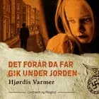 Det forår, da far gik under jorden (1. del af serie) af Hjørdis Varmer