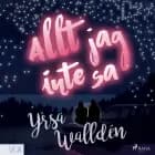 Allt jag inte sa af Yrsa Walldén
