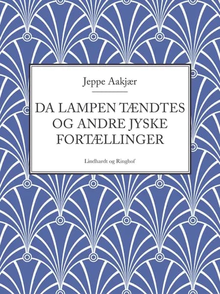 Da lampen tændtes og andre jyske fortællinger af Jeppe Aakjær