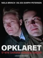 Opklaret: 17 nye danske kriminalsager af Jes Dorph-Petersen og Niels Brinch