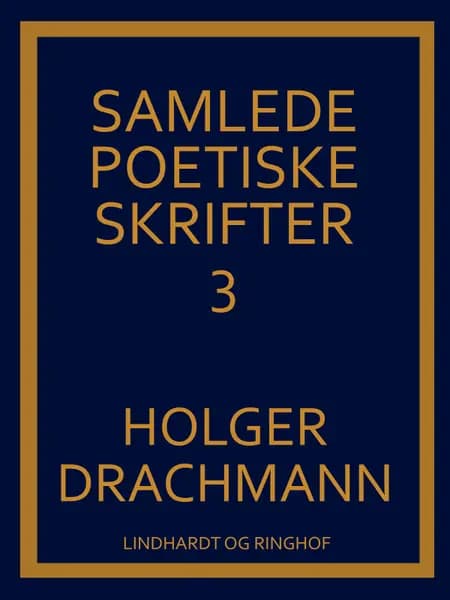 Samlede poetiske skrifter: 3 af Holger Drachmann