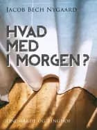 Hvad med i morgen? af Jacob Bech Nygaard
