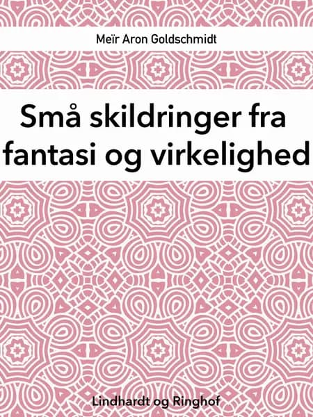 Små skildringer fra fantasi og virkelighed af Meïr Aron Goldschmidt