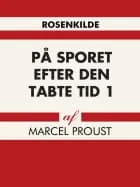 På sporet efter den tabte tid 1 af Marcel Proust