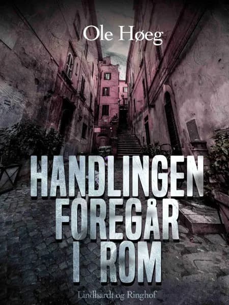 Handlingen foregår i Rom af Ole Høeg