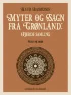 Myter og Sagn fra Grønland: Fjerde samling af Knud Rasmussen