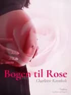 Bogen til Rose af Charlotte Ravnholt