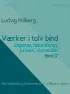 Værker i tolv bind 12. Digteren, historikeren, juristen, vismanden af Ludvig Holberg og F. J. Billeskov Jansen