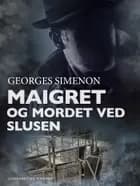 Maigret og mordet ved slusen af Georges Simenon