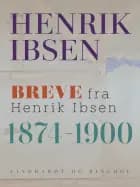 Breve fra Henrik Ibsen: 1874-1900 af Henrik Ibsen
