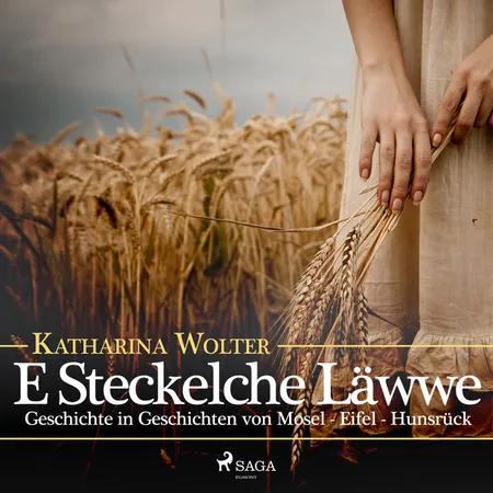E Steckelche Läwwe - Geschichte in Geschichten von Mosel - Eifel - Hunsrück af Katharina Wolter