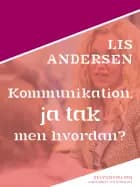 Kommunikation, ja tak - men hvordan? af Lis Andersen