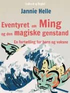 Eventyret om Ming og den magiske genstand: En fortælling for børn og voksne af Jannie Helle