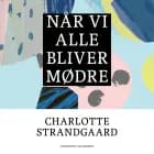 Når vi alle bliver mødre af Charlotte Strandgaard