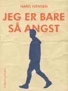 Jeg er bare så angst af Hans Hansen