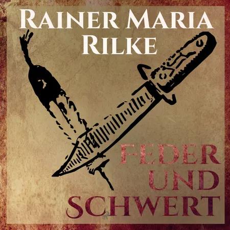 Feder und Schwert - Die Erzählungen von Rainer Marie Rilke af Rainer Marie Rilke