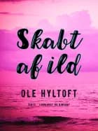 Skabt af ild af Ole Hyltoft