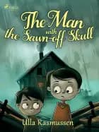 The Man With the Sawn–off Skull af Ulla Rasmussen