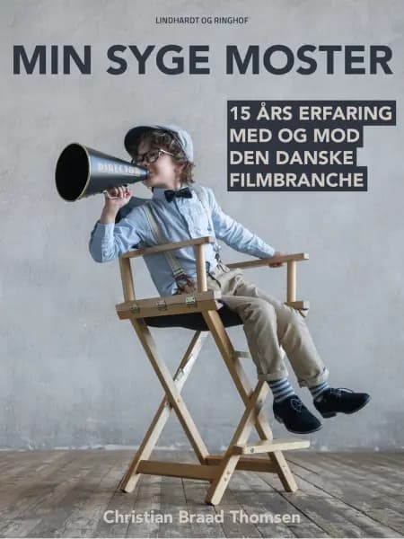 Min syge moster: 15 års erfaring med og mod den danske filmbranche af Christian Braad Thomsen