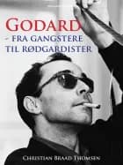 Godard - fra gangstere til rødgardister af Christian Braad Thomsen