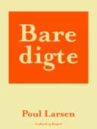 Bare digte af Poul Larsen