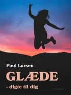 Glæde - digte til dig af Poul Larsen