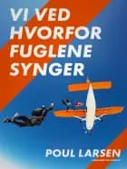 Vi ved hvorfor fuglene synger af Poul Larsen