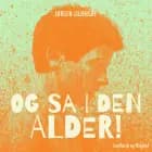 Og så i den alder! af Jørgen Liljensøe