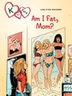 K for Kara 14: Am I Fat, Mom? af Line Kyed Knudsen