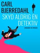 Skyd aldrig en detektiv af Carl Bjerredahl