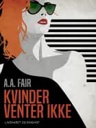 Kvinder venter ikke af A. A. Fair