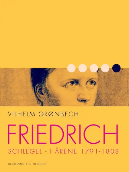 Friedrich Schlegel i årene 1791-1808 af Vilhelm Grønbech