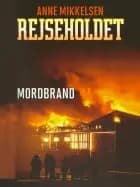 Rejseholdet 2: Mordbrand af Anne Mikkelsen