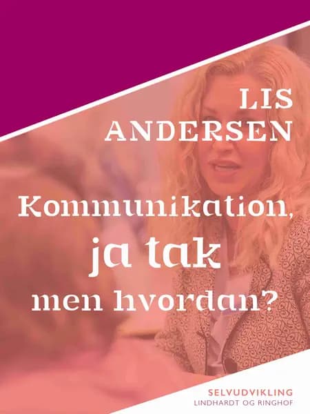 Kommunikation, ja tak - men hvordan? af Lis Andersen